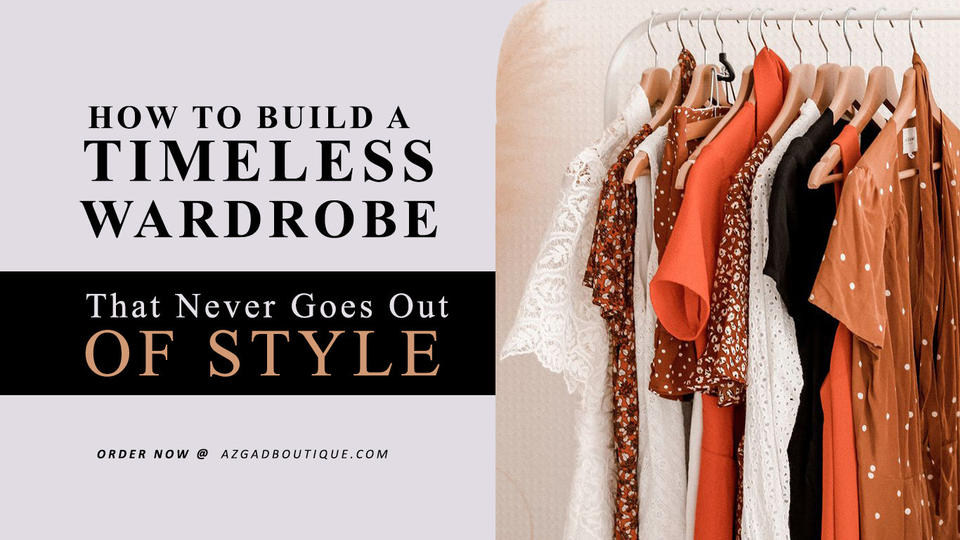 How to Build a Timeless Wardrobe That Never Goes Out of Style
