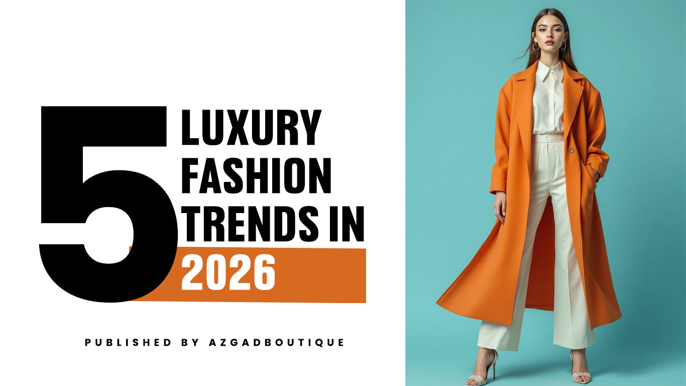 5 Luxury Fashion Trends in 2026 | AZ’GAD Boutique